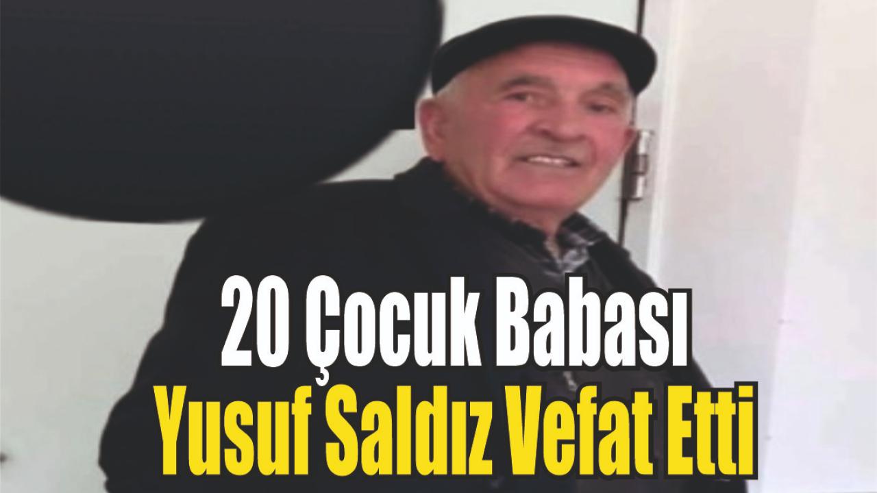 20 Çocuk Babası Yusuf Saldız Vefat Etti
