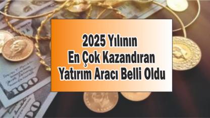 2025 Yılının En Çok Kazandıran Yatırım Aracı Belli Oldu