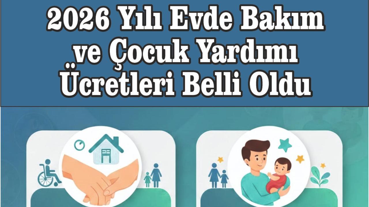 2026 Evde Bakım ve Çocuk Yardımı Ücretleri Belli Oldu: Yeni Tutarlar Ne Kadar?