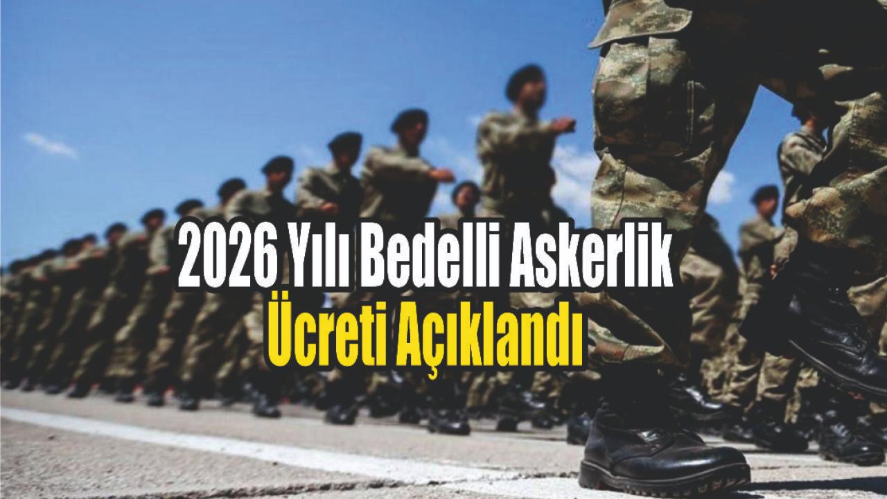 2026 Yılı Bedelli Askerlik Ücreti Açıklandı