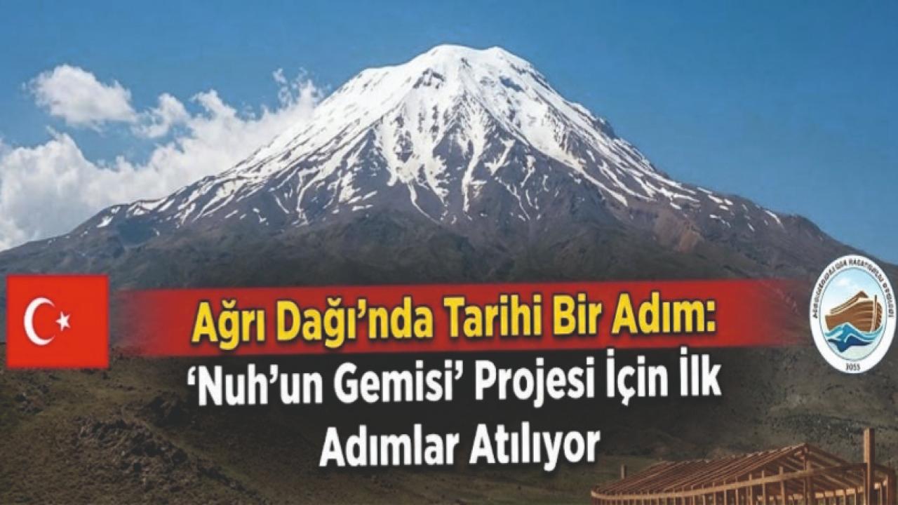 Ağrı Dağı'nda Tarihi Bir Adım: "Nuh'un Gemisi" Projesi İçin İlk Adımlar Atılıyor
