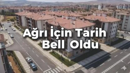 Ağrı TOKİ Kura Çekimi Ne Zaman?  Ağrı İçin Tarih Belli Oldu