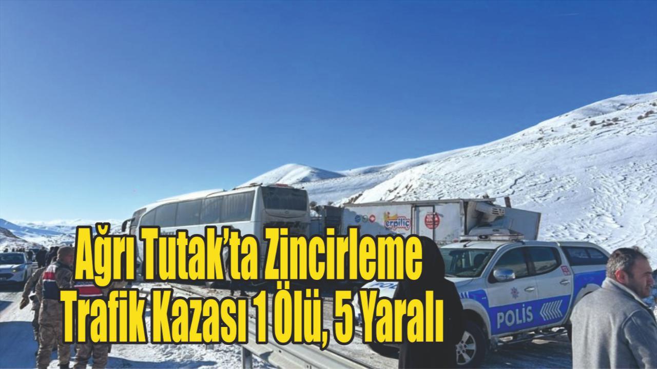 Ağrı Tutak’ta Zincirleme Trafik Kazası: 1 Ölü, 5 Yaralı