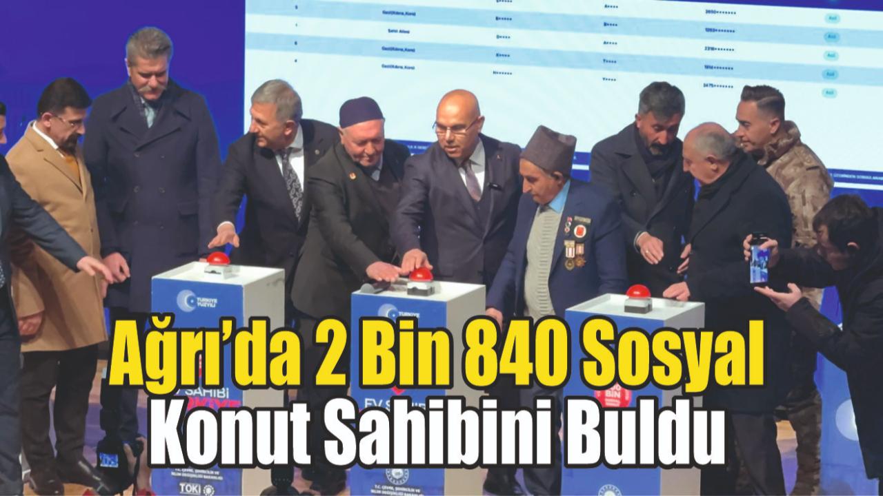 Ağrı’da 2 bin 840 sosyal konutun kura çekimi tamamlandı