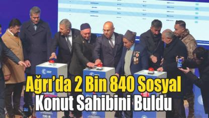 Ağrı’da 2 bin 840 sosyal konutun kura çekimi tamamlandı