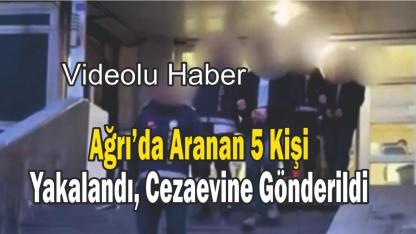 Ağrı’da çeşitli suçlardan aranan 5 kişi yakalandı