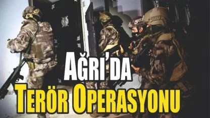 Ağrı’da Terör Operasyonu