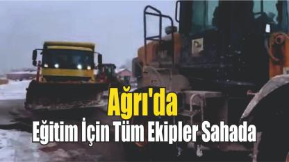 Ağrı'da Eğitim İçin Tüm Ekipler Sahada