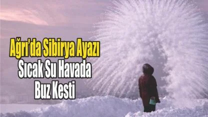 (Videolu Haber) Ağrı’da eksi 24 derecede sıcak su havada dondu