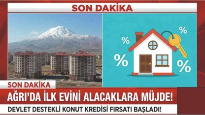 Ağrı’da İlk Evini Alacaklara Müjde