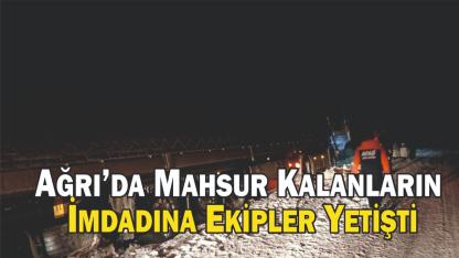 Ağrı’da Mahsur Kalanların İmdadına Ekipler Yetişti