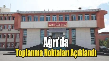 Ağrı’da Miting ve Yürüyüş Alanları Belirlendi