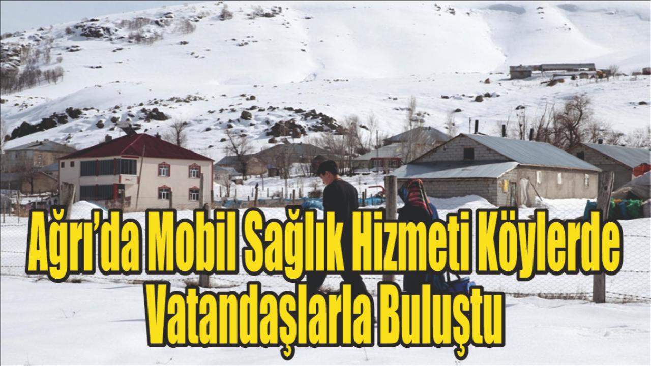 Ağrı’da Mobil Sağlık Hizmeti Köylerde Vatandaşlarla Buluştu
