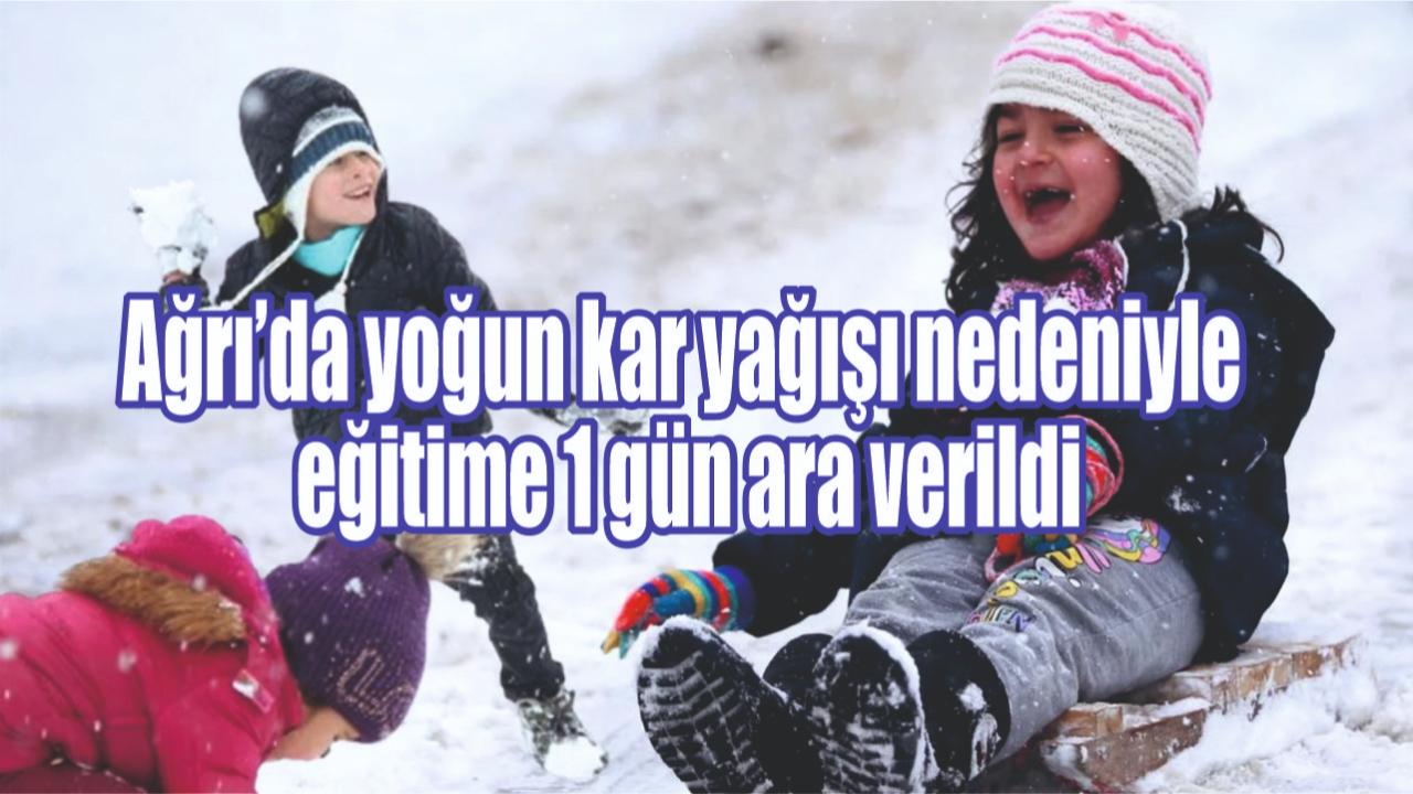 Ağrı’da yoğun kar yağışı nedeniyle eğitime 1 gün ara verildi