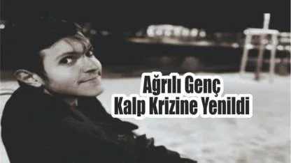 Ağrılı Genç Kalp Krizine Yenildi