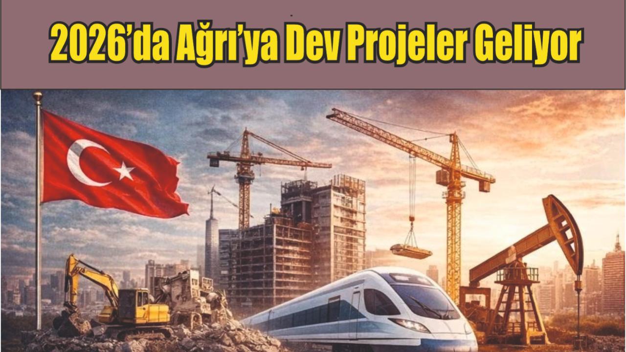 Ağrı’ya 2026 Yatırım Programı: 2,5 Milyar TL’lik Dev Projeler Hayata Geçecek