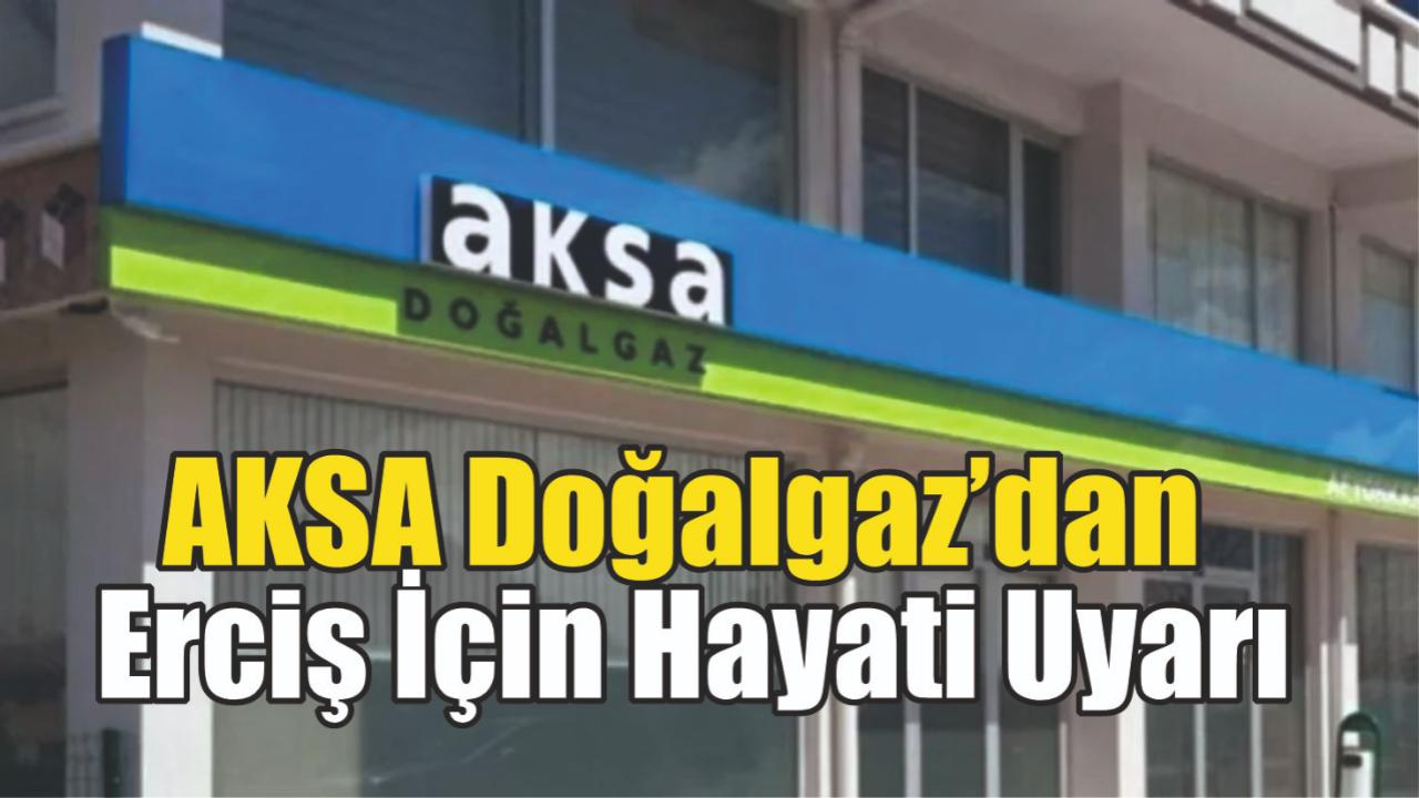 AKSA Doğalgaz’dan Erciş İçin Hayati Uyarı