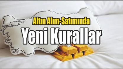 Altın Alım-Satımında Yeni Kurallar