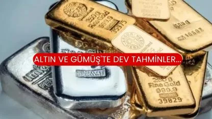Altın ve Gümüş'te Dev Tahminler...