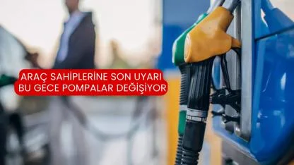 Araç Sahiplerine Son Uyarı Bu Gece Pompalar Değişiyor