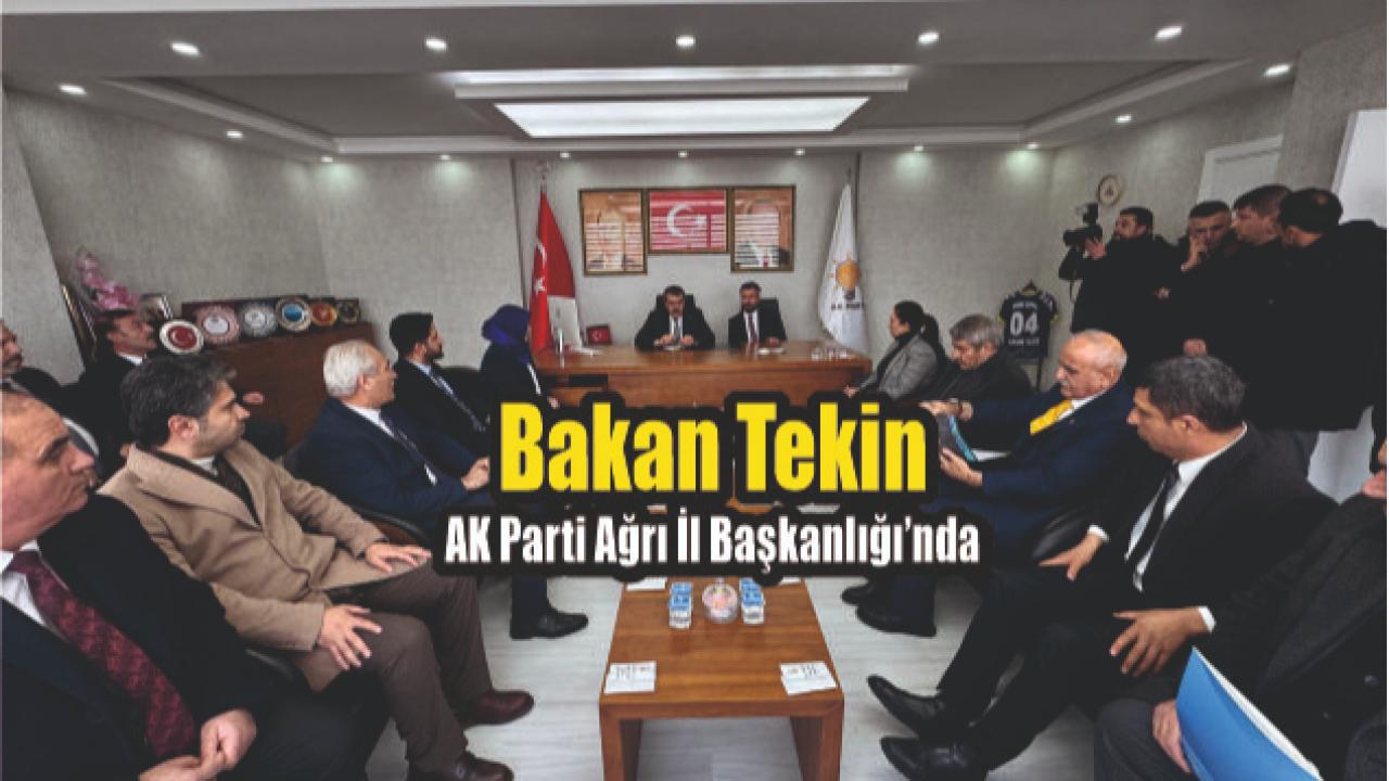 Bakan Tekin AK Parti Ağrı İl Başkanlığı’nı Ziyaret Etti