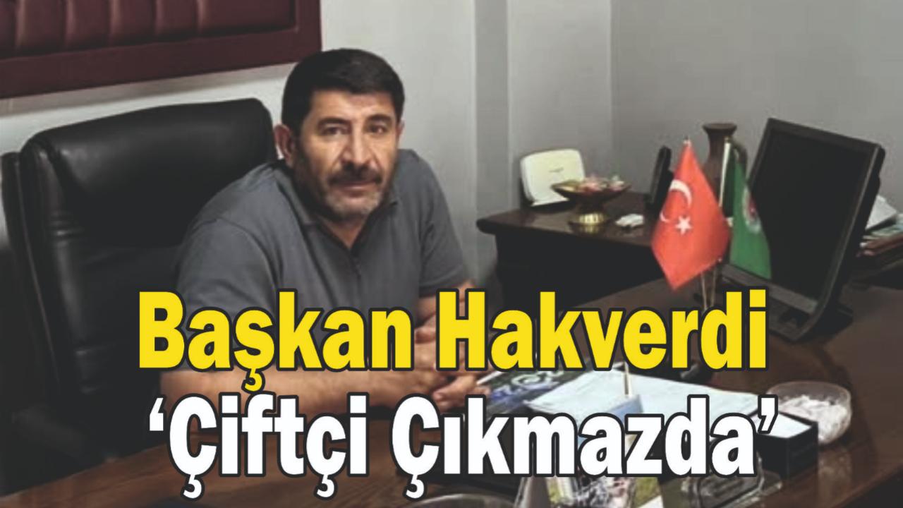 Başkan Hakverdi: Çiftçi Çıkmazda