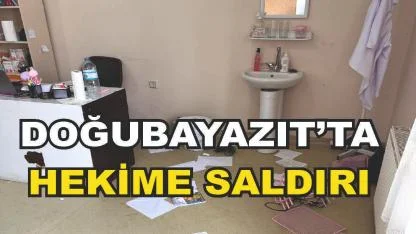 Doğubayazıt’ta aile hekimine saldırı