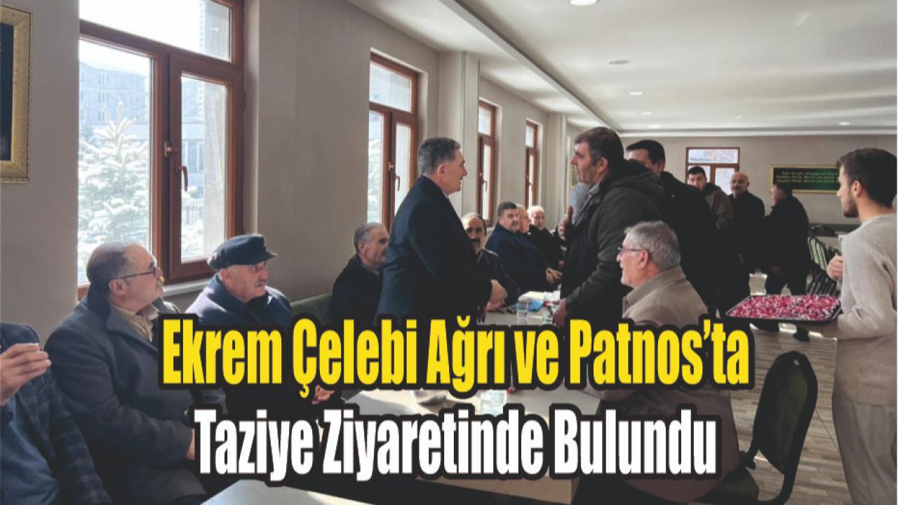 Ekrem Çelebi Ağrı ve Patnos’ta Taziye Ziyaretinde Bulundu