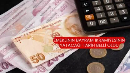 Emeklinin Bayram İkramiyesinin Yatacağı Tarih Belli Oldu