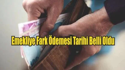 Emekliye Fark Ödemesi Tarihi Belli Oldu