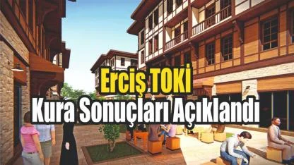Erciş TOKİ Kura Sonuçları Açıklandı! 6.803 Sosyal Konutun Hak Sahipleri Belli Oldu