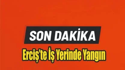 Erciş’te Marangoz Atölyesinde Yangın: İtfaiye Ekipleri Müdahale Etti