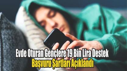 Evde Oturan Gençlere 19 Bin Lira Destek: Başvuru Şartları Açıklandı