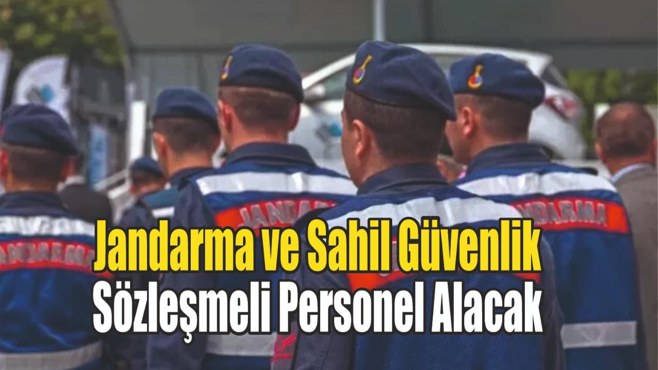 Jandarma ve Sahil Güvenlik Sözleşmeli Personel Alacak
