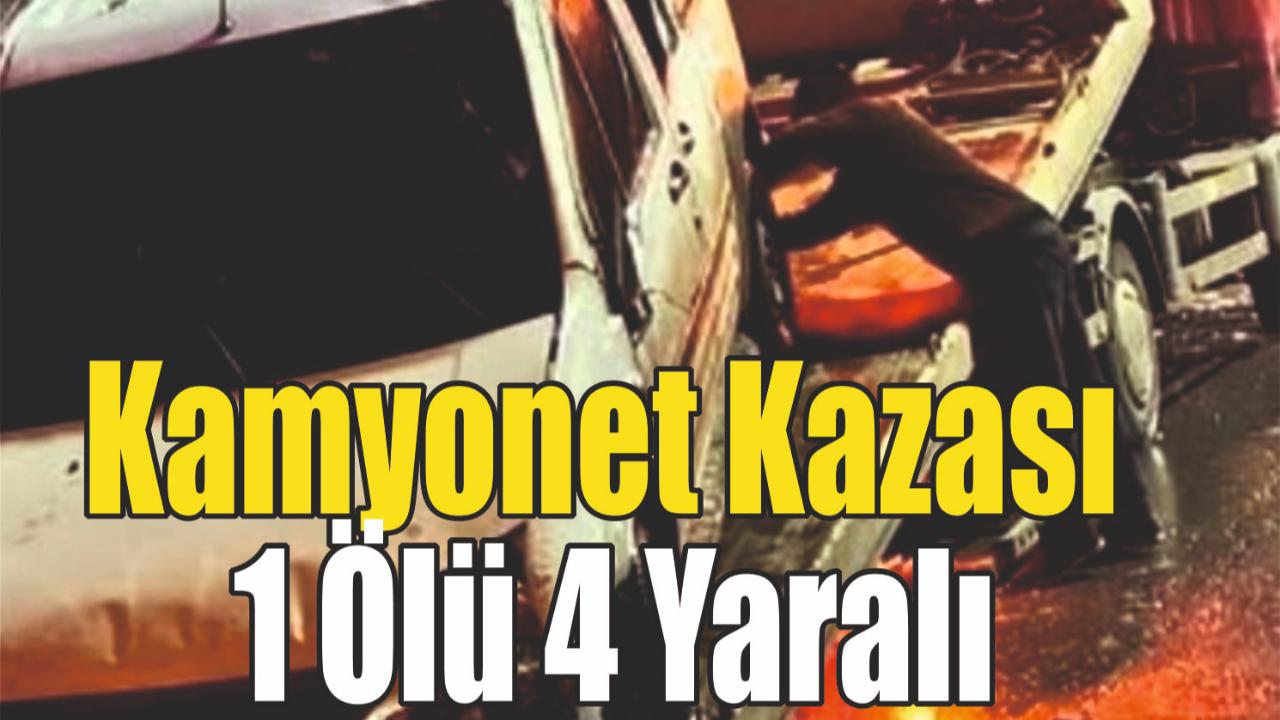 Kamyonet Kazası 1 Ölü 4 Yaralı