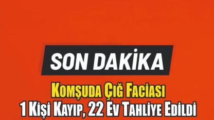 (Videolu Haber) Komşuda Çığ Faciası: 1 Kişi Kayıp, 22 Ev Tahliye Edildi