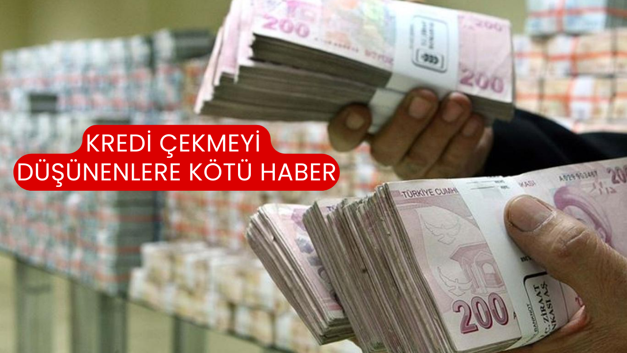Kredi Çekmeyi Düşünenlere Kötü Haber