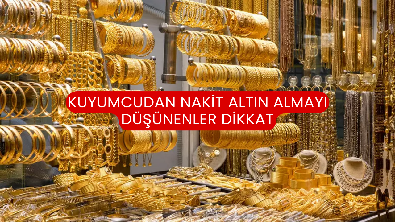 Kuyumcudan Nakit Altın Almayı Düşünenler Dikkat