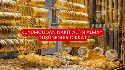 Kuyumcudan Nakit Altın Almayı Düşünenler Dikkat