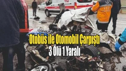 Otobüs ile Otomobil Çarpıştı: Ölü ve Yaralılar Var