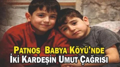 Patnos  Babya Köyü’nde İki Kardeşin Umut Çağrısı