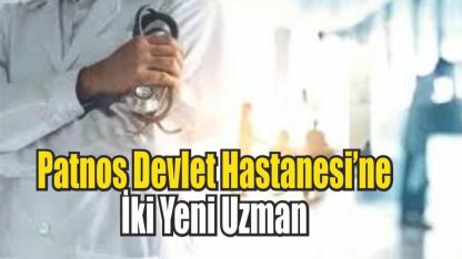 Patnos Devlet Hastanesi’nde İki Yeni Uzman Hasta Kabulüne Başladı