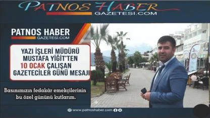 Patnos Haber Gazetesi.com Yazı İşleri Müdürü Mustafa Yiğit’ten 10 Ocak Mesajı