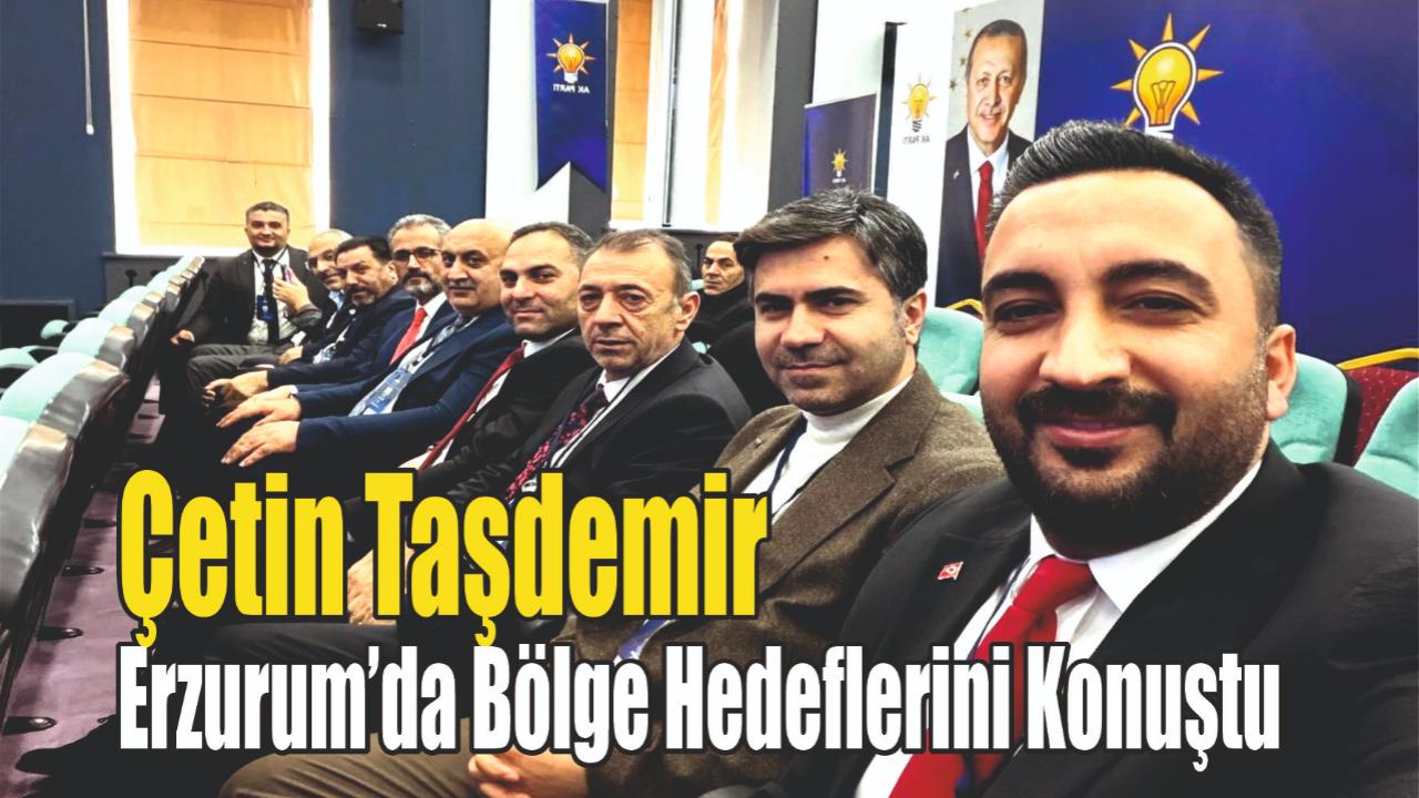 Patnos İlçe Başkanı Çetin Taşdemir, Erzurum’daki Bölge Strateji Toplantısına Katıldı