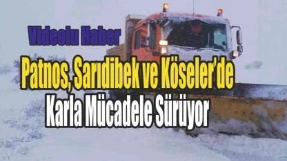 Patnos, Sarıdibek ve Köseler’de Karla Mücadele Sürüyor
