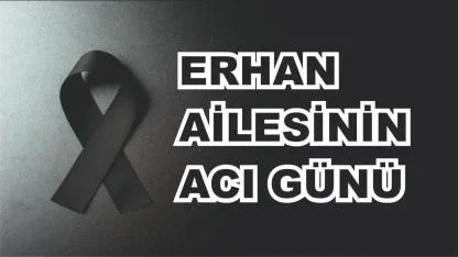 Patnoslu Erhan Ailesinin Acı Günü
