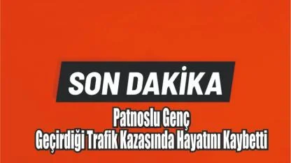 Patnoslu Genç İstanbul’da Geçirdiği Trafik Kazasında Hayatını Kaybetti