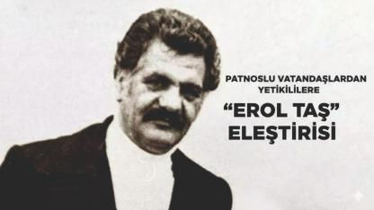 Patnoslu Vatandaşlardan Yetkililere “Erol Taş” Eleştirisi