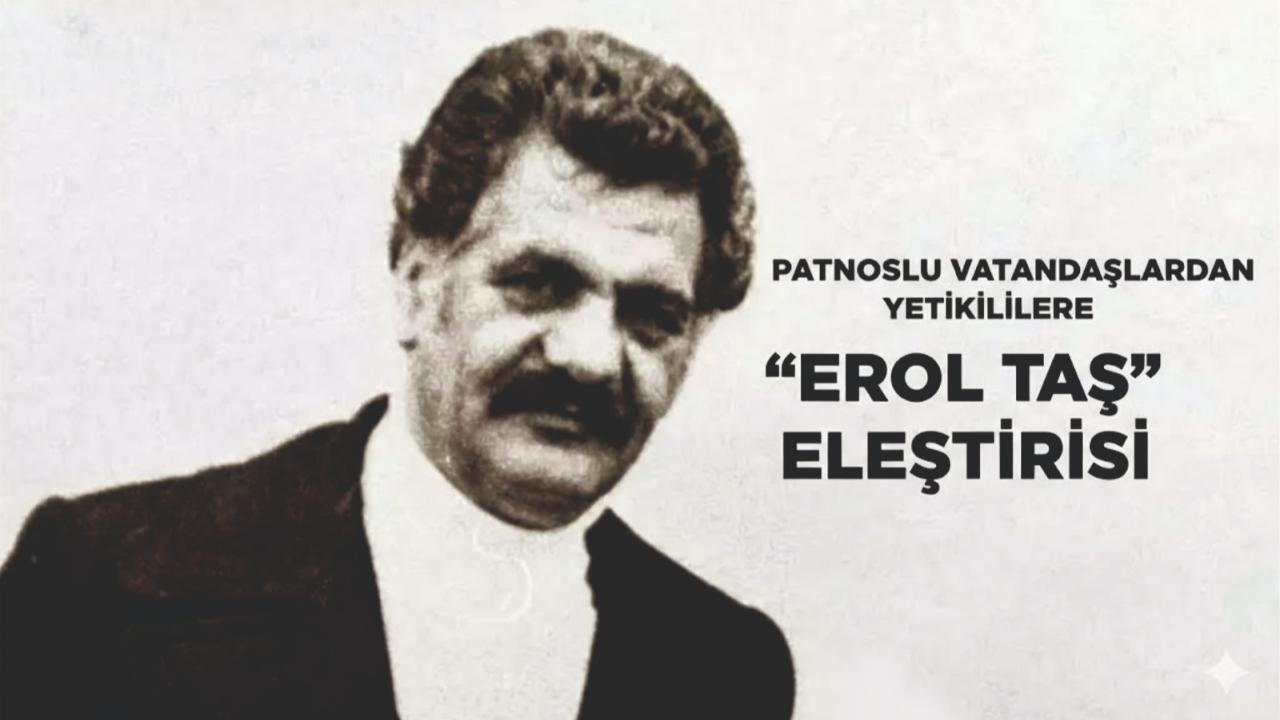 Patnoslu Vatandaşlardan Yetkililere “Erol Taş” Eleştirisi