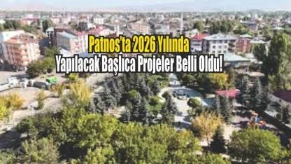 Patnos’ta 2026 Yılında Yapılacak Başlıca Projeler Belli Oldu!